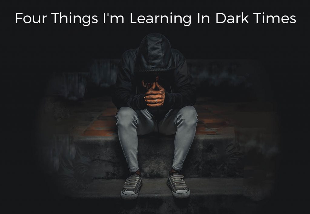 four-things-im-learning-in-dark-times-with-god