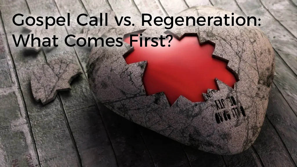 gospel-call-vs-regeneration-what-comes-first