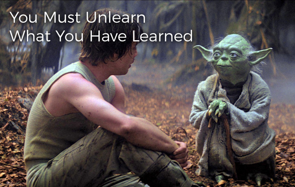 you-must-unlearn-what-you-have-learned