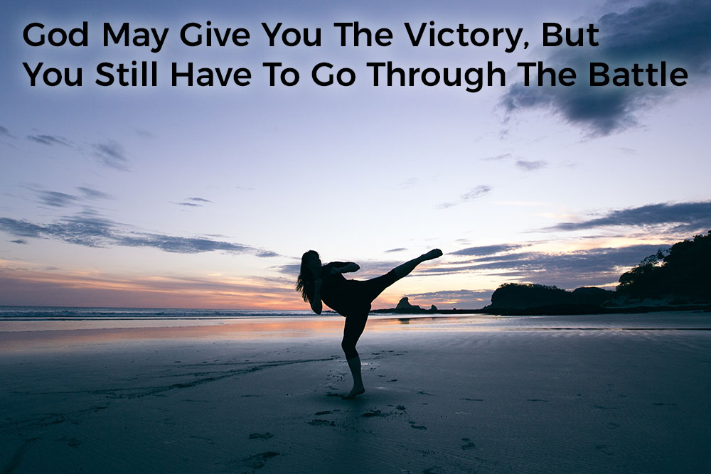 god-may-give-you-the-victory-but-you-still-have-to-go-through-the-battle