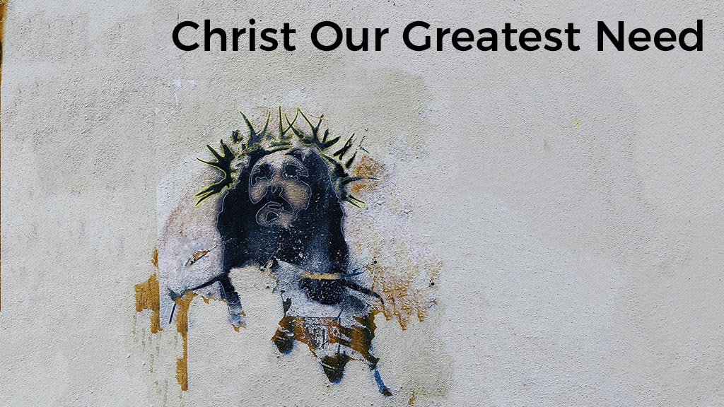 christ-our-greatest-need-post
