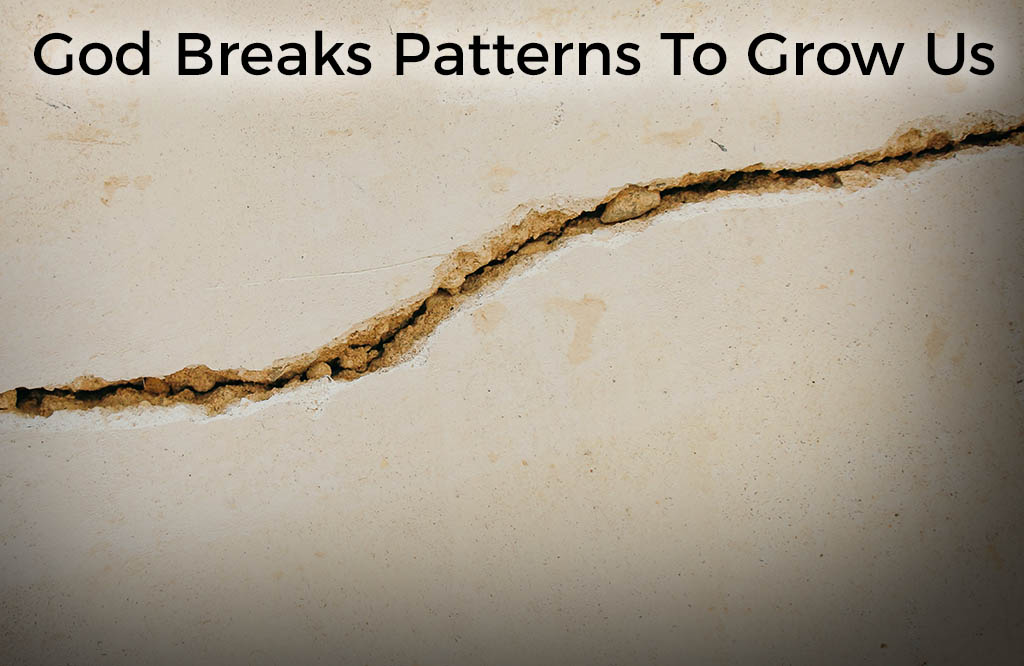god-breaks-patterns-to-grow