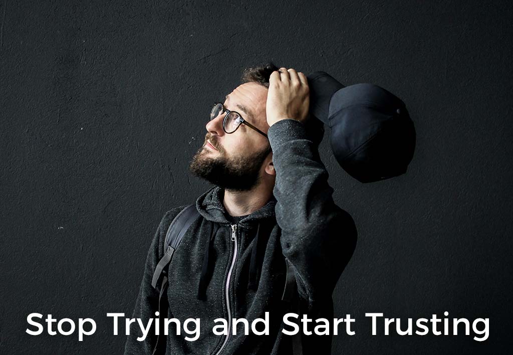 stop-trying-and-start-trusting