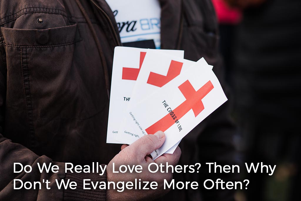 do-we-really-love-others-then-why-dont-we-evangelize-more-often