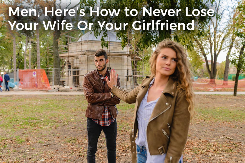 men-heres-how-to-never-lose-your-wife-or-your-girlfriend