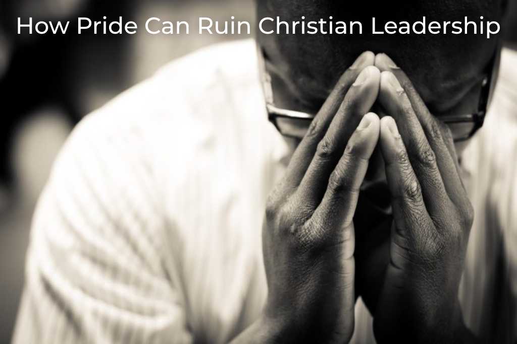 how-pride-can-ruin-christian-leadership