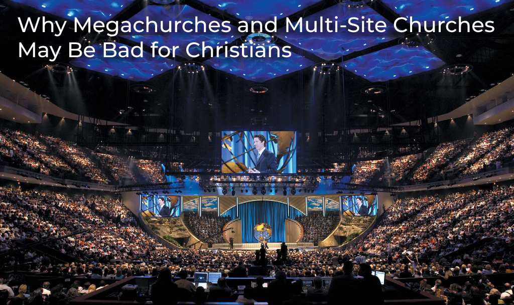 why-megachurches-and-multi-site-churches-may-be-bad-for-christians