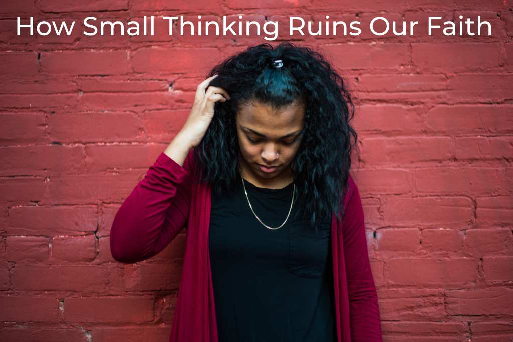 how-small-thinking-ruins-our-faith