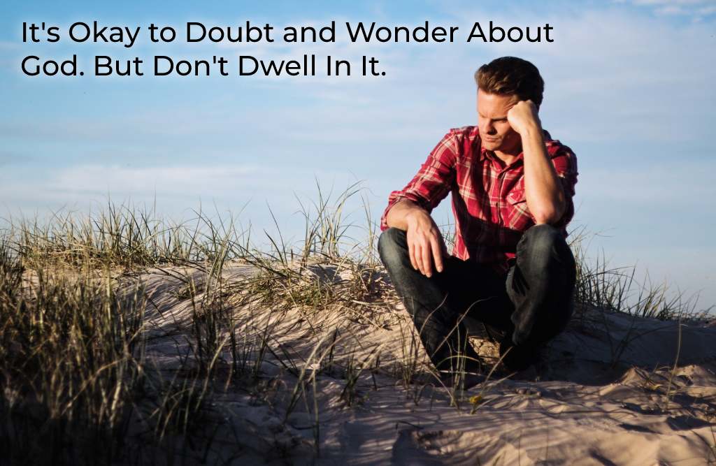 its-okay-to-doubt-and-wonder-about-god-but-dont-dwell-in-it