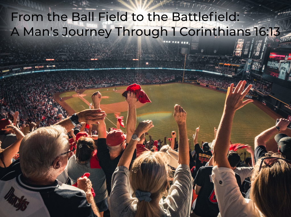 from-the-ball-field-to-the-battlefield-a-mans-journey-through-1-corinthians-1613
