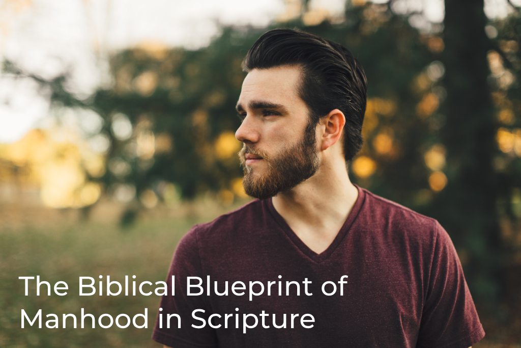 the-biblical-blueprint-of-manhood-in-scripture