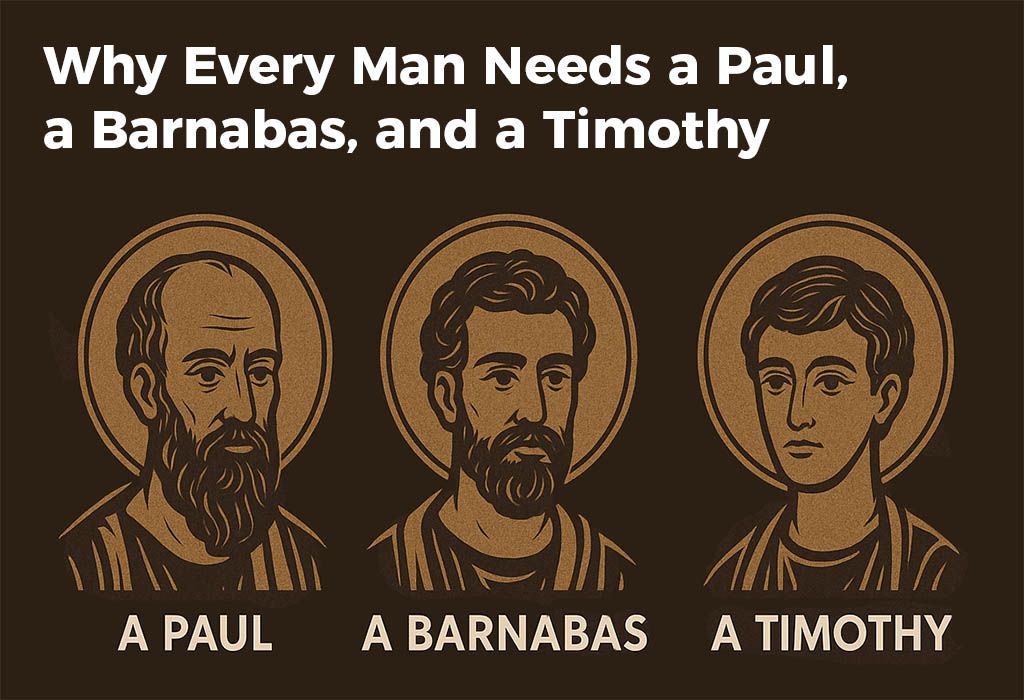 why-every-man-needs-a-paul-a-barnabas-and-a-timothy