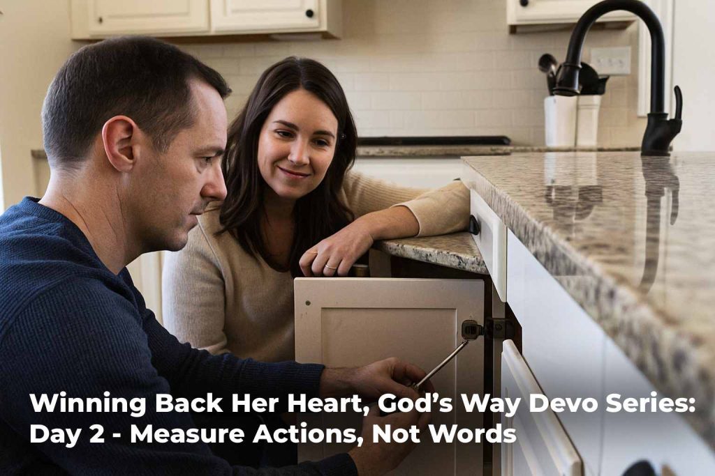 winning-back-her-heart-gods-way-devo-series-day-2-measure-actions-not-words