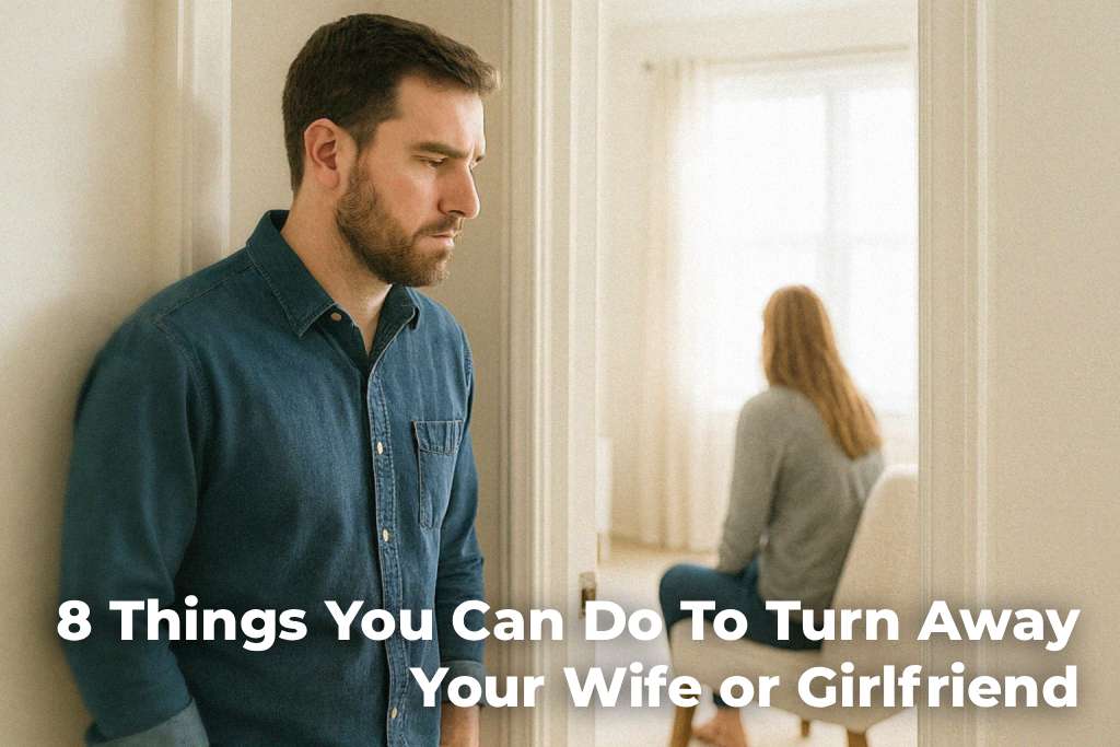 8-things-you-can-do-to-turn-away-your-wife-or-girlfriend