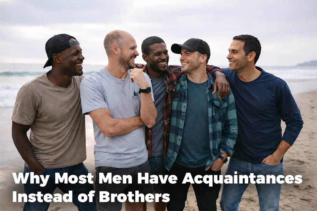 why-most-men-have-acquaintances-instead-of-brothers