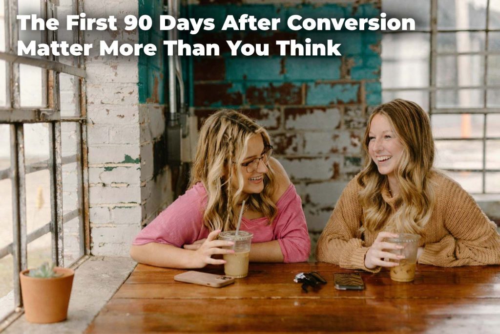 the-first-90-days-after-conversion-matter-more-than-you-think